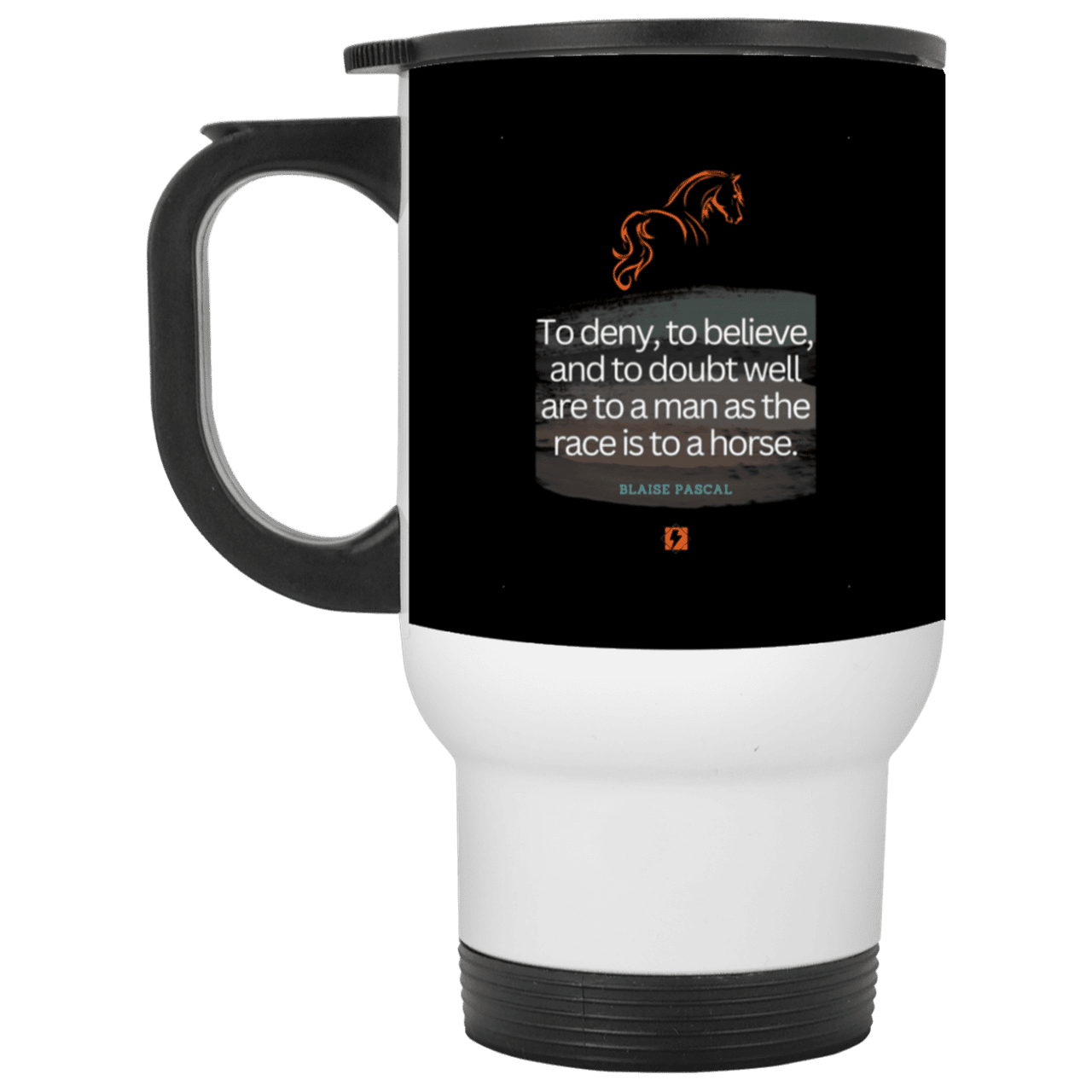 Steel Travel Mug with inspiring Pascal quote: BP114 - People's minds are like horses - Color: White Black