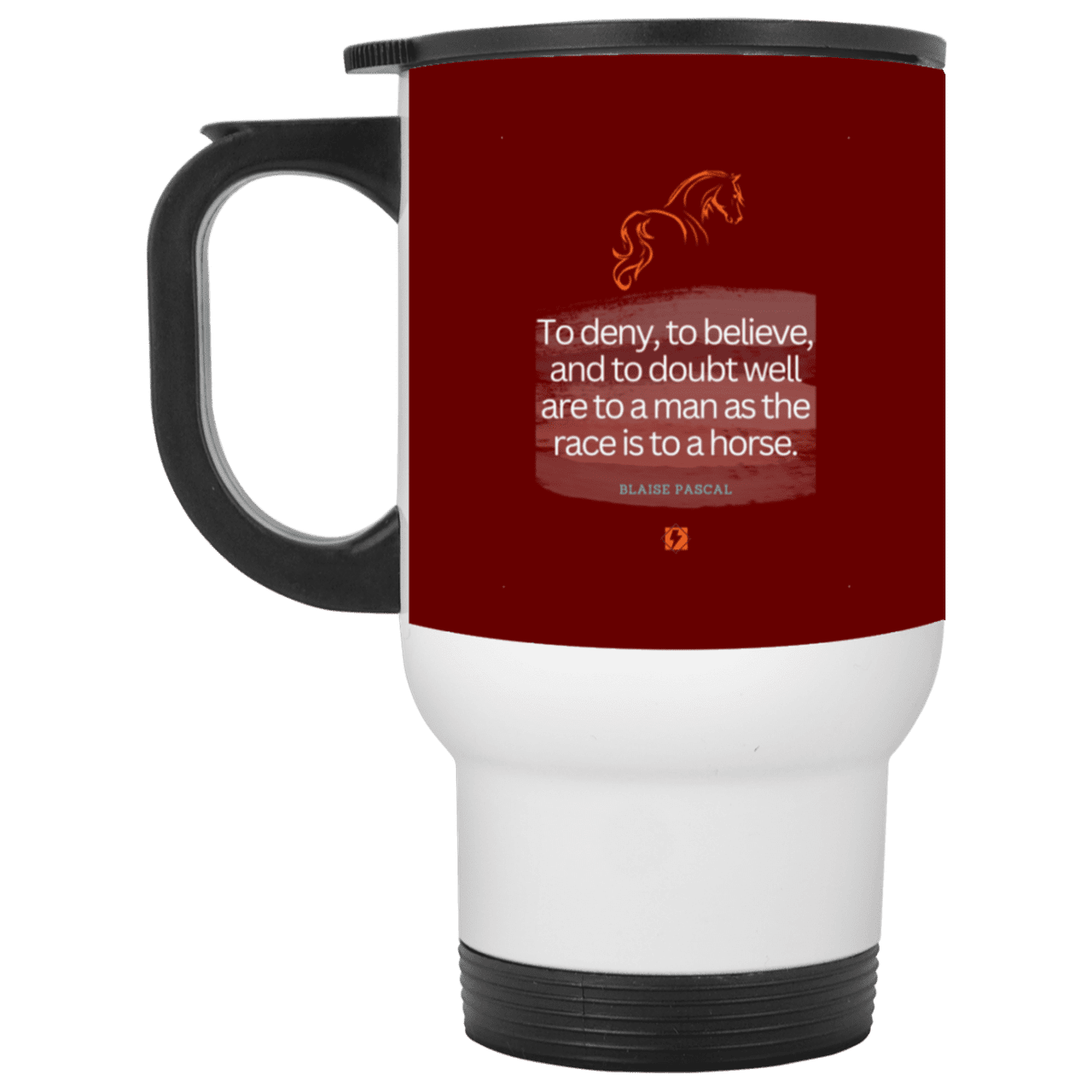 Steel Travel Mug with inspiring Pascal quote: BP114 - People's minds are like horses - Color: White Maroon