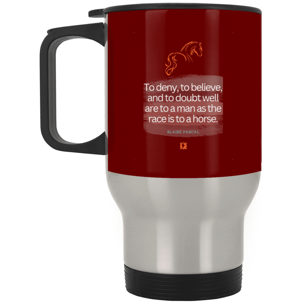 Steel Travel Mug with inspiring Pascal quote: BP114 - People's minds are like horses - Color: Silver Maroon