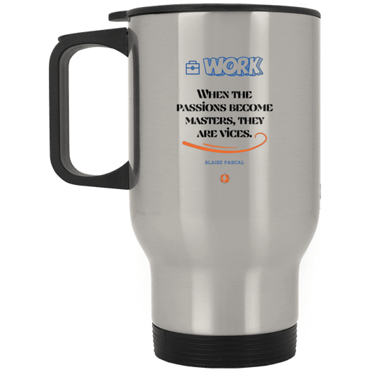 Steel Travel Mug with inspiring Pascal quote: BP118 - Vices are passions that have become masters - Color: Plain Silver