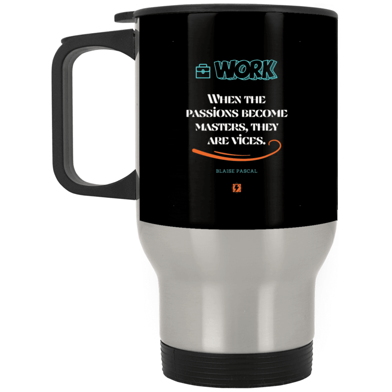 Steel Travel Mug with inspiring Pascal quote: BP118 - Vices are passions that have become masters - Color: Silver Black