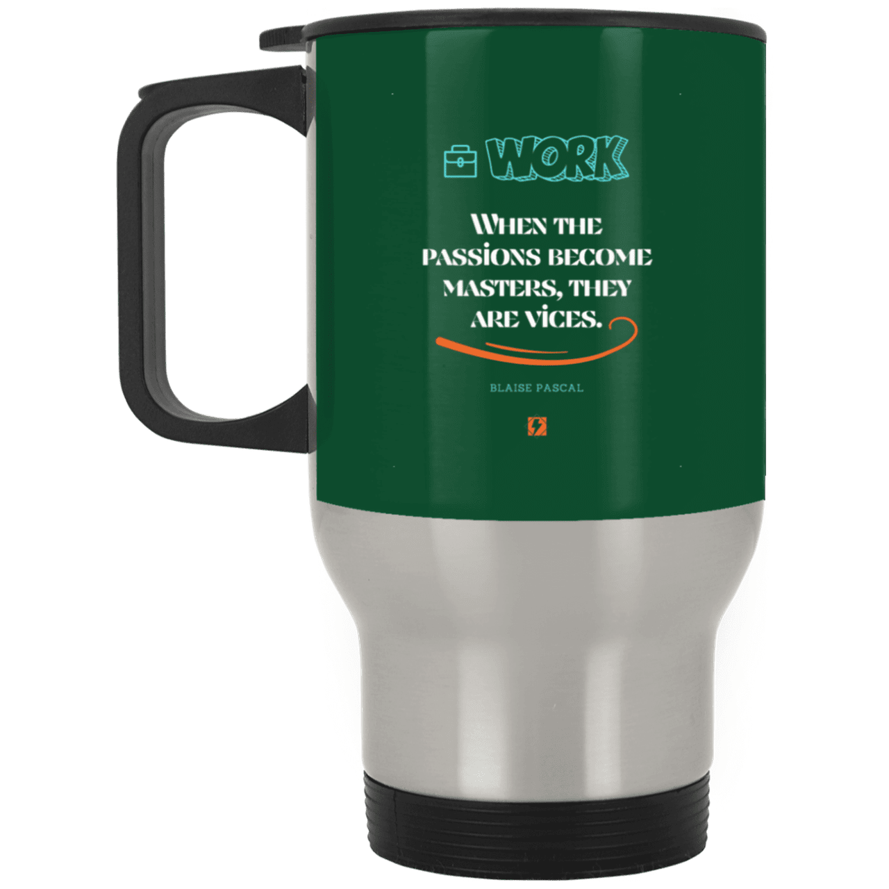 Steel Travel Mug with inspiring Pascal quote: BP118 - Vices are passions that have become masters - Color: Silver Forest