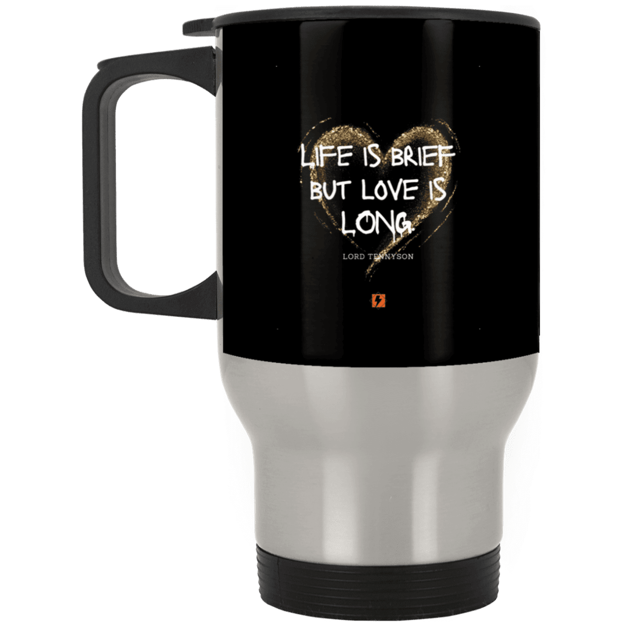 Steel Travel Mug with inspiring Tennyson quote: LT108 - Life vs Love - Color: Black