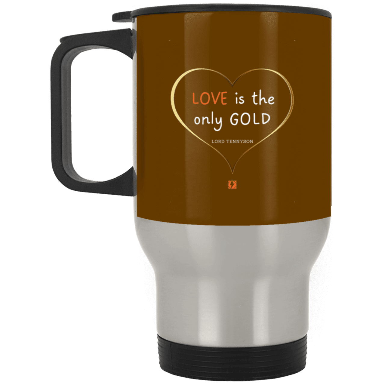 Steel Travel Mug with inspiring Tennyson quote: LT109 - Love is Gold - Color: Brown