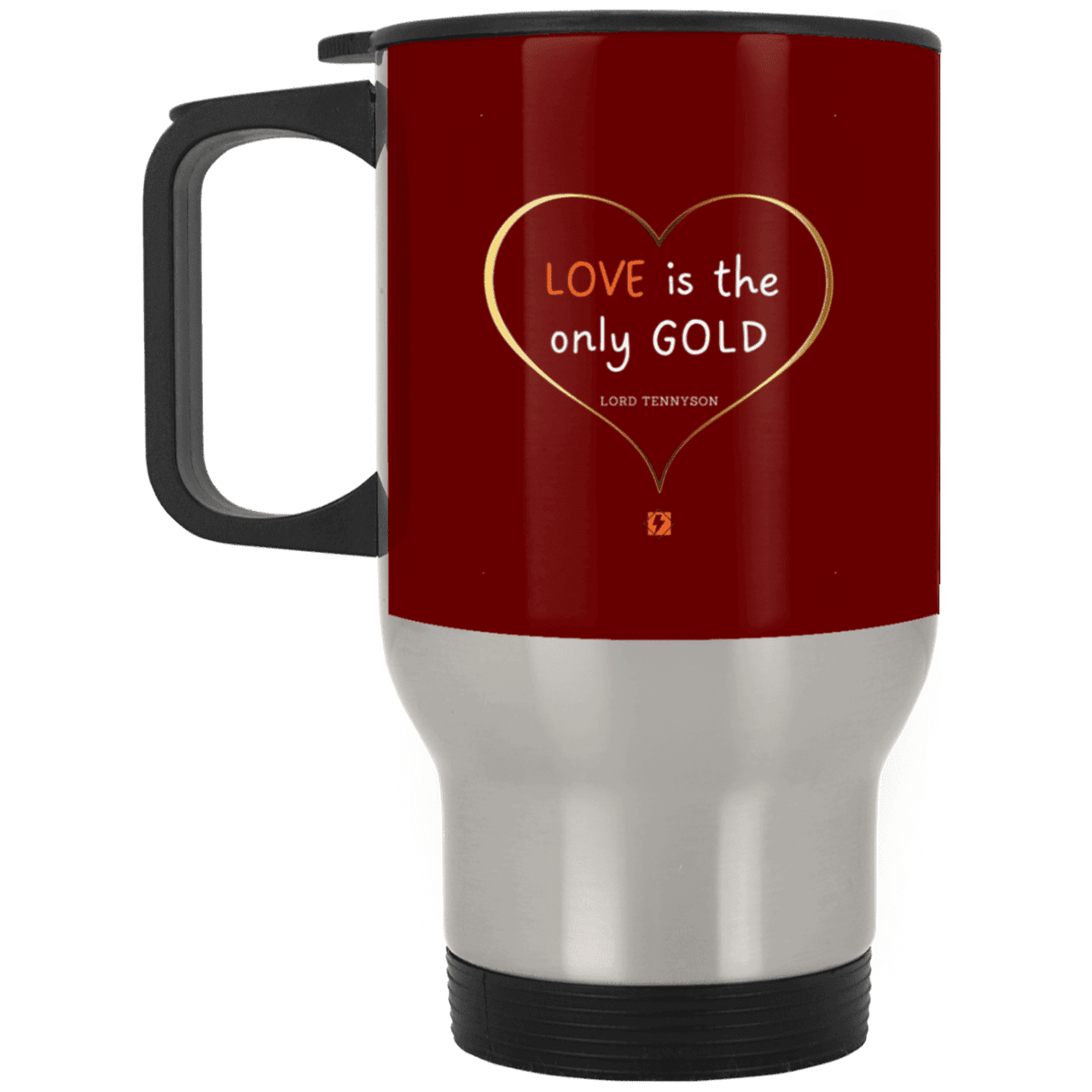 Steel Travel Mug with inspiring Tennyson quote: LT109 - Love is Gold - Color: Maroon